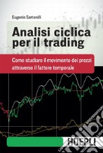 Analisi ciclica per il trading: Come studiare il movimento dei prezzi attraverso il fattore temporale. E-book. Formato EPUB ebook