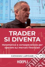Trader si diventa: Matematica e consapevolezza per operare sui mercati finanziari. E-book. Formato EPUB