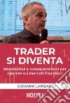 Trader si diventa: Matematica e consapevolezza per operare sui mercati finanziari. E-book. Formato EPUB ebook