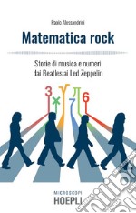 Matematica rock: Storie di musica e numeri dai Beatles ai Led Zeppelin. E-book. Formato EPUB