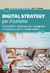 Digital Strategy per il turismo: Strumenti e strategie per accogliere il cliente su web e social media. E-book. Formato EPUB ebook di Sara Caminati