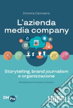 L'azienda media-company: Storytelling, brand journalism e organizzazione. E-book. Formato EPUB ebook