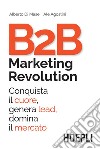 B2B Marketing Revolution: Conquista il cuore, genera lead, domina il mercato. E-book. Formato EPUB ebook