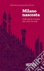 Milano nascosta: Dalle pietre romane alla città che sale. E-book. Formato EPUB ebook