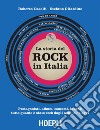 Storia del rock in Italia: Protagonisti, album, concerti, luoghi: tutto quanto è stato rock dagli anni '50 a oggi. E-book. Formato EPUB ebook