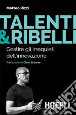 Talenti & Ribelli: Gestire gli irrequieti dell'innovazione. E-book. Formato EPUB