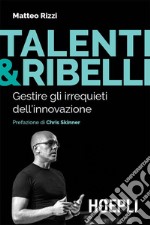 Talenti & Ribelli: Gestire gli irrequieti dell'innovazione. E-book. Formato EPUB ebook