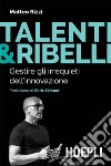 Talenti & Ribelli: Gestire gli irrequieti dell'innovazione. E-book. Formato EPUB ebook