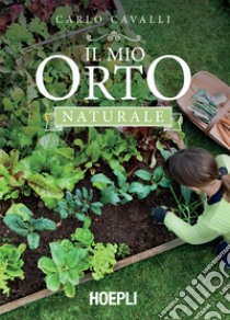 Il mio orto naturale. E-book. Formato EPUB ebook di Carlo Cavalli