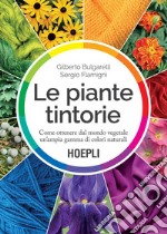 Le piante tintorie: Come ottenere dal mondo vegetale un'ampia gamma di colori naturali. E-book. Formato EPUB ebook