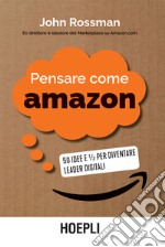 Pensare come Amazon: 50 idee e mezzo per diventare leader digitali. E-book. Formato EPUB