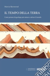 Il tempo della terra: Come pensare da geologo può aiutare a salvare il mondo. E-book. Formato EPUB ebook di Marcia Bjornerud