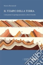 Il tempo della terra: Come pensare da geologo può aiutare a salvare il mondo. E-book. Formato EPUB ebook