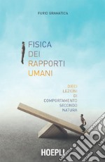 Fisica dei rapporti umani: Dieci lezioni di comportamento secondo natura. E-book. Formato EPUB ebook