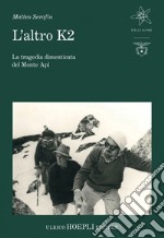 L'altro K2: La tragedia dimenticata del Monte Api. E-book. Formato EPUB ebook