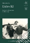 L'altro K2: La tragedia dimenticata del Monte Api. E-book. Formato EPUB ebook