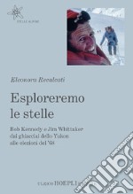 Esploreremo le stelle: Bob Kennedy e Jim Whittaker dai ghiacciai dello Yukon alle elezioni del ’68. E-book. Formato EPUB ebook