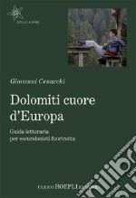 Dolomiti cuore d'Europa: Guida letteraria per escursionisti fuorirotta. E-book. Formato EPUB