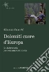 Dolomiti cuore d'Europa: Guida letteraria per escursionisti fuorirotta. E-book. Formato EPUB ebook di Giovanni Cenacchi