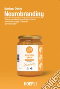 Neurobranding: Il neuromarketing nell'advertising e nelle strategie di brand per i marketer. E-book. Formato EPUB ebook di Mariano Diotto