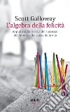 L’algebra della felicità: Appunti sulla ricerca del successo, dell'amore e del senso della vita. E-book. Formato EPUB ebook