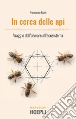 In cerca delle api: Viaggio dall'alveare all'ecosistema. E-book. Formato EPUB ebook