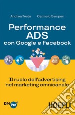 Performance ADS con Google e Facebook: Il ruolo dell’advertising nel marketing omnicanale. E-book. Formato EPUB ebook