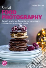 Social Food Photography: Consigli pratici per fotografare e comunicare il cibo online e sui social media. E-book. Formato EPUB ebook