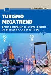 Turismo mega trend: Smart destination e turismo digitale: AI, Blockchain, Cyber, IoT e 5G. E-book. Formato EPUB ebook