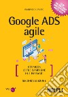 Google ADS agile: Ottimizza le tue campagne in 3 passaggi. E-book. Formato EPUB ebook