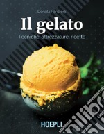 Il gelato: Tecniche, attrezzature, ricette. E-book. Formato EPUB ebook