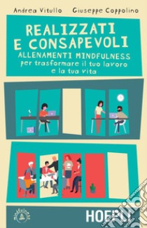 Realizzati e consapevoli: Allenamenti mindfulness per trasformare il tuo lavoro e la tua vita. E-book. Formato EPUB ebook di Andrea Vitullo