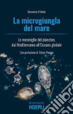 La microgiungla del mare: Le meraviglie del plancton, dal Mediterraneo all'Oceano globale. E-book. Formato EPUB ebook