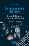 La microgiungla del mare: Le meraviglie del plancton, dal Mediterraneo all'Oceano globale. E-book. Formato EPUB ebook