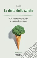 La dieta della salute: Che cosa succede quando si cambia alimentazione. E-book. Formato EPUB ebook