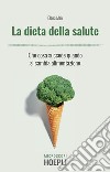 La dieta della salute: Che cosa succede quando si cambia alimentazione. E-book. Formato EPUB ebook