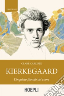 Kierkegaard: L'inquieto filosofo del cuore. E-book. Formato EPUB ebook di Clare Carlisle