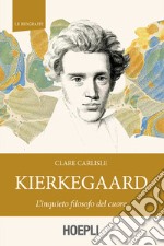 Kierkegaard: L'inquieto filosofo del cuore. E-book. Formato EPUB ebook