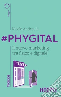 #Phygital: Il nuovo marketing, tra fisico e digitale. E-book. Formato EPUB ebook