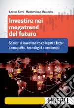 Investire nei megatrend del futuro: Scenari di investimento collegati a fattori demografici, tecnologici e ambientali. E-book. Formato EPUB ebook