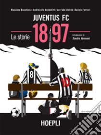 1897 Juventus FC: Le storie. E-book. Formato EPUB ebook di Massimo Bocchiola