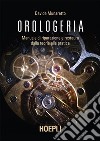 Orologeria: Manuale di riparazione e restauro: dalla teoria alla pratica. E-book. Formato EPUB ebook di Davide Munaretto