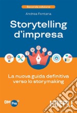 Storytelling d’impresa: La nuova guida definitiva verso lo storymaking. E-book. Formato EPUB