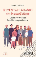 Diventare grandi con la mindfulness: Guida per crescere bambini e ragazzi sereni. E-book. Formato EPUB ebook