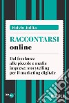 Raccontarsi online: Dal freelance alle piccole e medie imprese: storytelling per il marketing digitale. E-book. Formato EPUB ebook di Fulvio Julita