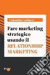 Fare marketing strategico usando il Relationship marketing. E-book. Formato EPUB ebook di Valentina Vellucci