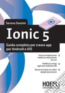 Ionic 5: Guida completa per creare app per Android e iOS. E-book. Formato EPUB ebook di Serena Sensini