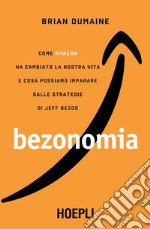 Bezonomia: Come Amazon ha cambiato la nostra vita e cosa possiamo imparare dalle strategie di Jeff Bezos. E-book. Formato EPUB ebook