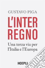 L'interregno: Una terza via per l'Italia e l'Europa. E-book. Formato EPUB ebook