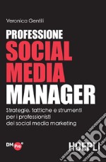 Professione Social Media Manager: Strategie, tattiche e strumenti per i professionisti del social media marketing. E-book. Formato EPUB ebook